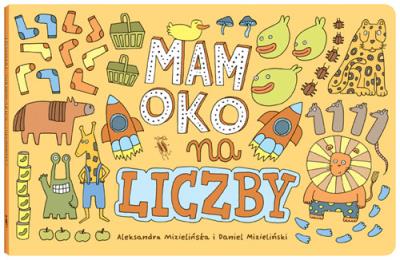 Mam oko na liczby. Autor: Mizielińska Aleksandra, Mizieliński Daniel. SmakLiter.pl Okładka książki Mam oko na liczby