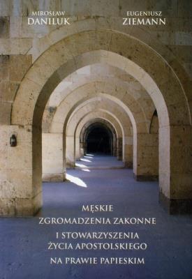Męskie zgromadzenia zakonne i stowarzyszenia życia apostolskiego na prawie papieskim. Autor: Daniluk Mirosław, Ziemann Eugeniusz. SmakLiter.pl Okładka książki Męskie zgromadzenia zakonne i stowarzyszenia życia apostolskiego na prawie papieskim