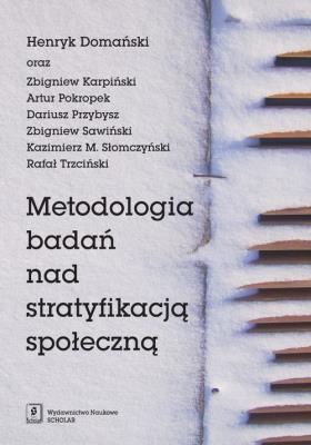 Metodologia badań nad stratyfikacją społeczną. Autor: Domański Henryk, Karpiński Zbigniew, Pokropek Artur i inni. SmakLiter.pl Okładka książki Metodologia badań nad stratyfikacją społeczną