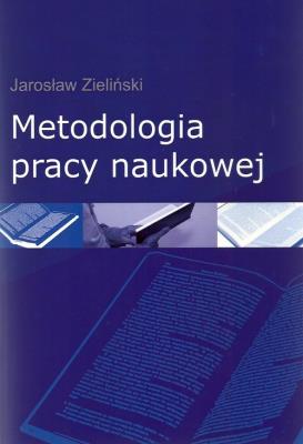 Metodologia pracy naukowej. Autor: Zieliński Jarosław. SmakLiter.pl Okładka książki Metodologia pracy naukowej