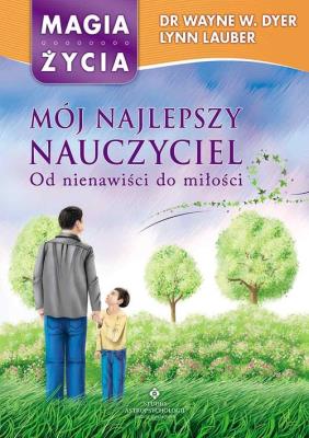 Mój najlepszy nauczyciel. Autor: Wayne W. Dyer, Lynn Lauber. SmakLiter.pl Okładka książki Mój najlepszy nauczyciel