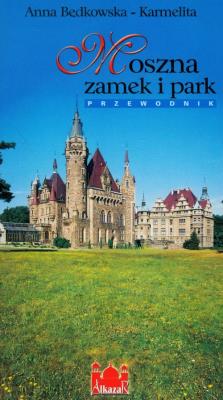 Moszna zamek i park. Przewodnik. Autor: Będkowska-Karmelita Anna. SmakLiter.pl Okładka książki Moszna zamek i park. Przewodnik