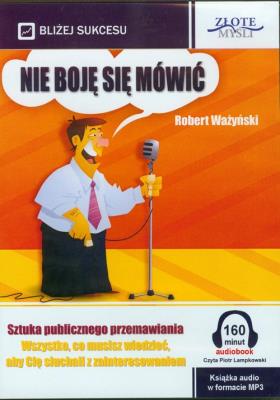Nie boję się mówić - Audiobook. Autor: Ważyński Robert. SmakLiter.pl Okładka książki Nie boję się mówić - Audiobook