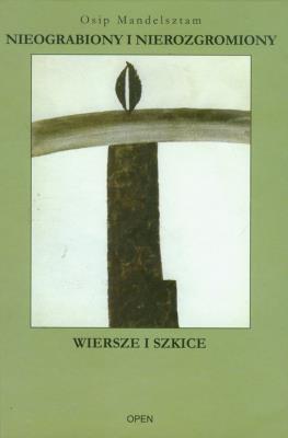 Nieograbiony i nierozgromiony. Autor: Mandelsztam Osip. SmakLiter.pl Okładka książki Nieograbiony i nierozgromiony