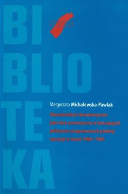 Obywatelskość demokratyczna jako idea normatywna w koncepcjach polityczno programowych polskiej opozycji. Autor: Michalewska-Pawlak Małgorzata. SmakLiter.pl Okładka książki Obywatelskość demokratyczna jako idea normatywna w koncepcjach polityczno programowych polskiej opozycji
