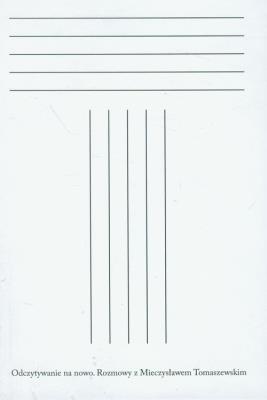 Odczytywanie na nowo Rozmowy z Mieczysławem Tomaszewskim. Autor: Tomaszewski Mieczysław, Droba Krzysztof. SmakLiter.pl Okładka książki Odczytywanie na nowo Rozmowy z Mieczysławem Tomaszewskim