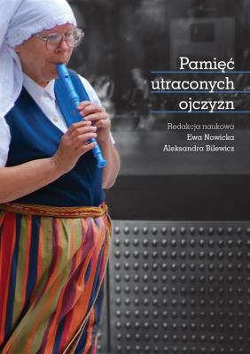 Pamięć utraconych ojczyzn. Autor: Ewa Nowicka (red.), Bilewicz Aleksandra. SmakLiter.pl Okładka książki Pamięć utraconych ojczyzn