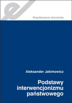 Podstawy interwencjonizmu państwowego. Autor: Jakimowicz Aleksander. SmakLiter.pl Okładka książki Podstawy interwencjonizmu państwowego
