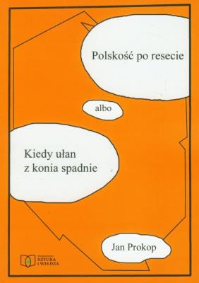 Polskość po resecie albo Kiedy ułan z konia spadnie. Autor: Prokop Jan. SmakLiter.pl Okładka książki Polskość po resecie albo Kiedy ułan z konia spadnie