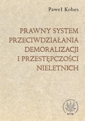Prawny system przeciwdziałania demoralizacji i przestępczości nieletnich. Autor: Kobes Paweł. SmakLiter.pl Okładka książki Prawny system przeciwdziałania demoralizacji i przestępczości nieletnich