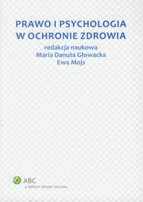 Prawo i psychologia w ochronie zdrowia. Autor: Głowacka Maria Danuta, Mojs Ewa. SmakLiter.pl Okładka książki Prawo i psychologia w ochronie zdrowia