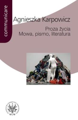 Okładka książki Proza życia Mowa pismo literatura