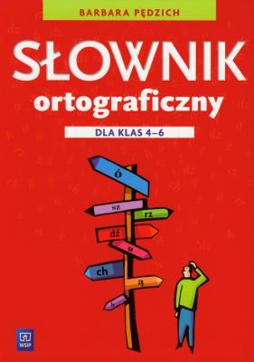 Słownik ortograficzny dla klas 4-6 w.2012 WSiP. Autor: Barbara Pędzich. SmakLiter.pl Okładka książki Słownik ortograficzny dla klas 4-6 w.2012 WSiP