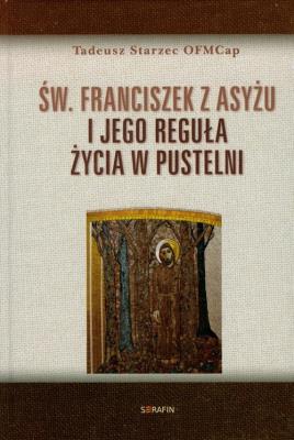 Okładka książki Św Franciszek z Asyżu i jego reguła życia w pustelni