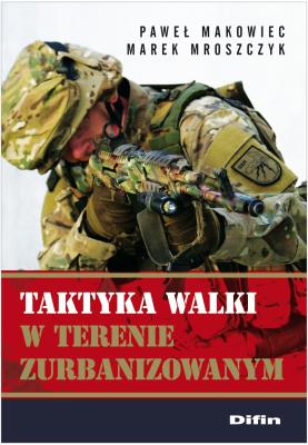 Taktyka walki w terenie zurbanizowanym. Autor: Makowiec Paweł, Moroszczyk Marek. SmakLiter.pl Okładka książki Taktyka walki w terenie zurbanizowanym