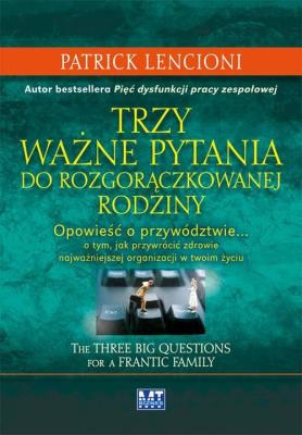 Trzy ważne pytania do rozgorączkowanej rodziny. Autor: Patrick Lencioni. SmakLiter.pl Okładka książki Trzy ważne pytania do rozgorączkowanej rodziny