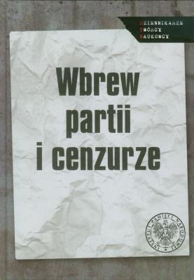 Wbrew partii i cenzurze. Wydawca: IPN. SmakLiter.pl Opakowanie Wbrew partii i cenzurze