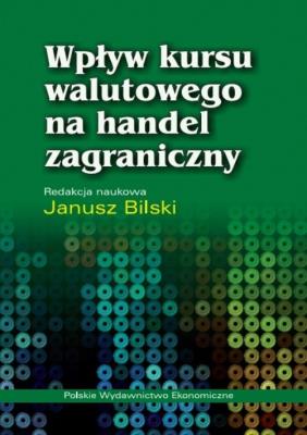 Wpływ kursu walutowego na handel zagraniczny. Autor: Bilski Janusz. SmakLiter.pl Okładka książki Wpływ kursu walutowego na handel zagraniczny