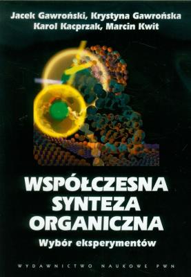 Współczesna synteza organiczna Wybór eksperymentów. Autor: Gawroński Jacek, Gawrońska Krystyna, Kacprzak Karol, Kwit Marcin. SmakLiter.pl Okładka książki Współczesna synteza organiczna Wybór eksperymentów