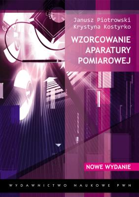 Wzorcowanie aparatury pomiarowej. Autor: Piotrowski Janusz, Kostyrko Krystyna. SmakLiter.pl Okładka książki Wzorcowanie aparatury pomiarowej