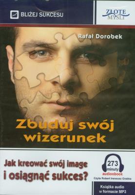 Zbuduj swój wizerunek - Audiobook. Autor: Dorobek Rafał. SmakLiter.pl Okładka książki Zbuduj swój wizerunek - Audiobook
