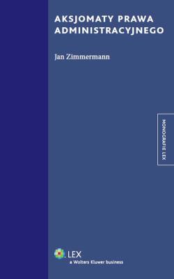 Aksjomaty prawa administracyjnego. Autor: Zimmermann Jan. SmakLiter.pl Okładka książki Aksjomaty prawa administracyjnego
