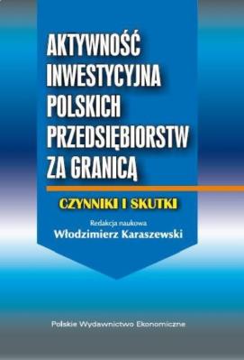 Aktywność inwestycyjna polskich przedsiębiorstw za granicą. Autor: Karaszewski Włodzimierz. SmakLiter.pl Okładka książki Aktywność inwestycyjna polskich przedsiębiorstw za granicą