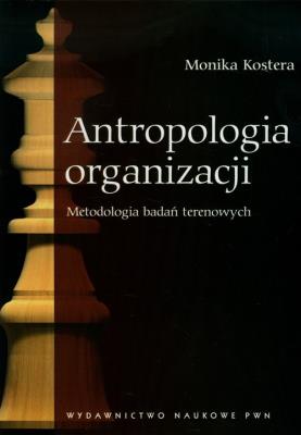 Antropologia organizacji. Autor: Monika Kostera. SmakLiter.pl Okładka książki Antropologia organizacji
