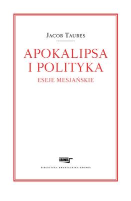 Apokalipsa i polityka. Eseje mesjańskie. Autor: Taubes Jacob. SmakLiter.pl Okładka książki Apokalipsa i polityka. Eseje mesjańskie