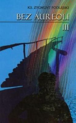 Bez aureoli 3. Autor: Podlejski Zygmunt. SmakLiter.pl Okładka książki Bez aureoli 3