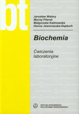 Biochemia Ćwiczenia laboratoryjne. Autor: Walory Jarosław, Pilarek Maciej, Kalinowska Małgorzata. SmakLiter.pl Okładka książki Biochemia Ćwiczenia laboratoryjne