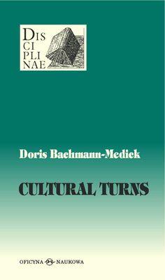 Cultural Turns Nowe kierunki w naukach o kulturze. Autor: Bachmann-Medick Doris. SmakLiter.pl Okładka książki Cultural Turns Nowe kierunki w naukach o kulturze