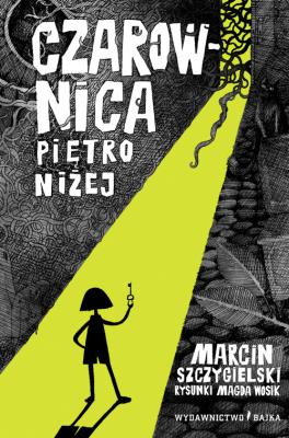 Czarownica piętro niżej BAJKA. Autor: Marcin Szczygielski. SmakLiter.pl Okładka książki Czarownica piętro niżej BAJKA
