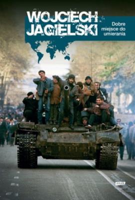 Dobre miejsce do umierania. Autor: Wojciech Jagielski. SmakLiter.pl Okładka książki Dobre miejsce do umierania