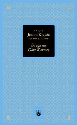 Droga na Górę Karmel. Autor: Św. Jan od Krzyża. SmakLiter.pl Okładka książki Droga na Górę Karmel