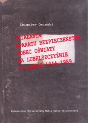 Działania aparatu bezpieczeństwa wobec oświaty na Lubelszczyźnie w latach 1944-1989. Autor: Osiński Zbigniew. SmakLiter.pl Okładka książki Działania aparatu bezpieczeństwa wobec oświaty na Lubelszczyźnie w latach 1944-1989