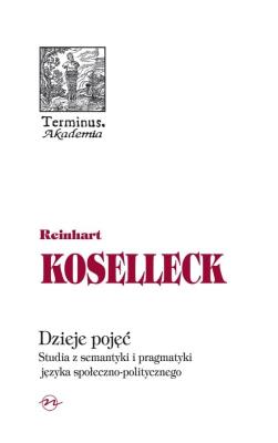 Dzieje pojęć. Autor: Reinhart Koselleck. SmakLiter.pl Okładka książki Dzieje pojęć