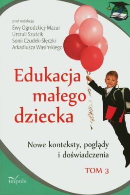 Edukacja małego dziecka T.3. Autor: Arkadiusz Wąsiński, Szuścik Urszula. SmakLiter.pl Okładka książki Edukacja małego dziecka T.3