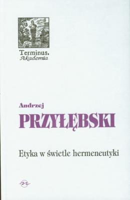 Etyka w świetle hermeneutyki. Autor: Przyłębski Andrzej. SmakLiter.pl Okładka książki Etyka w świetle hermeneutyki