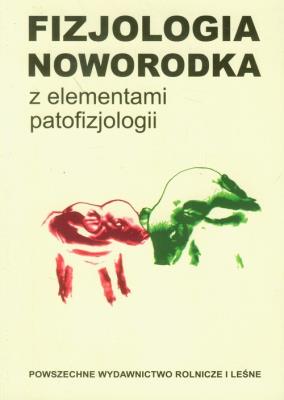 Fizjologia noworodka z elementami patofizjologii. Autor: red. W. Skrzypczak, T. Stefaniak, R. Zabielski. SmakLiter.pl Okładka książki Fizjologia noworodka z elementami patofizjologii