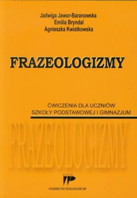 Frazeologizmy Ćwiczenia dla uczniów szkoły podstawowej i gimnazjum. Autor: Jadwiga Jawor-Baranowska, Emilia Bryndal. SmakLiter.pl Okładka książki Frazeologizmy Ćwiczenia dla uczniów szkoły podstawowej i gimnazjum