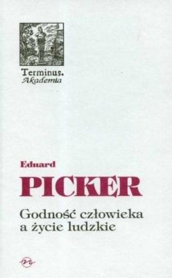 Godność człowieka a życie ludzkie. Autor: Picker Eduard. SmakLiter.pl Okładka książki Godność człowieka a życie ludzkie