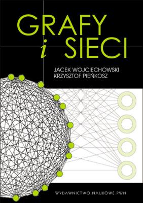Grafy i sieci. Autor: Jacek M. Wojciechowski, Pieńkosz Krzysztof. SmakLiter.pl Okładka książki Grafy i sieci