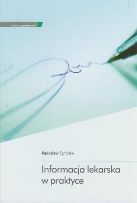 Informacja lekarska w praktyce. Autor: Tymiński Radosław. SmakLiter.pl Okładka książki Informacja lekarska w praktyce