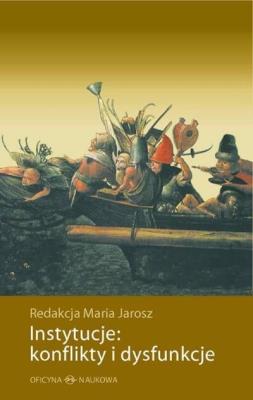 Instytucje: konflikty i dysfunkcje. Autor: Redakcja Maria Jarosz. SmakLiter.pl Okładka książki Instytucje: konflikty i dysfunkcje