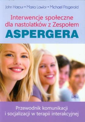 Interwencje społeczne dla nastolatków z Zespołem Aspergera. Autor: Fitzgerald Michael, John Harpur, Maria Lawlor. SmakLiter.pl Okładka książki Interwencje społeczne dla nastolatków z Zespołem Aspergera