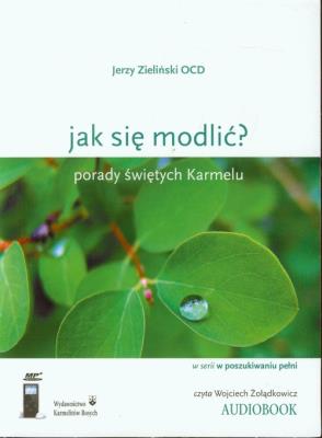 Jak się modlić? (audiobook) - Audiobook. Autor: Jerzy Zieliński OCD. SmakLiter.pl Okładka książki Jak się modlić? (audiobook) - Audiobook
