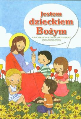 Okładka książki Jestem dzieckiem Bożym Religia Poradnik metodyczny dla przedszkola + 2CD