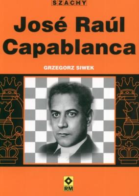 Jose Raul Capablanca. Autor: Siwek Grzegorz. SmakLiter.pl Okładka książki Jose Raul Capablanca
