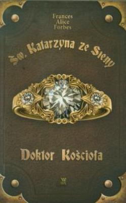Katarzyna ze Sieny. Doktor Kościoła. Autor: Frances Alice Forbes. SmakLiter.pl Okładka książki Katarzyna ze Sieny. Doktor Kościoła